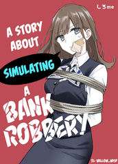 A Story About Simulating a Bank Robbery